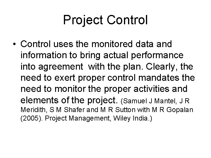 Project Control • Control uses the monitored data and information to bring actual performance