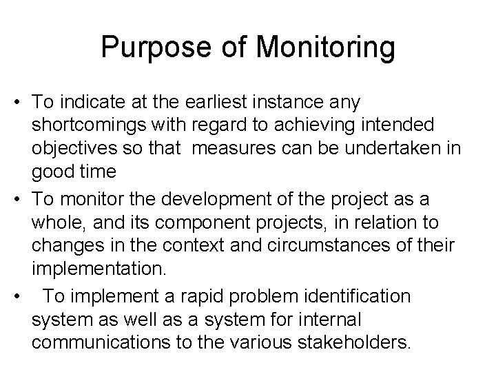 Purpose of Monitoring • To indicate at the earliest instance any shortcomings with regard