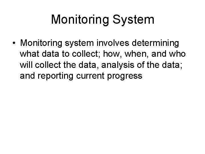 Monitoring System • Monitoring system involves determining what data to collect; how, when, and