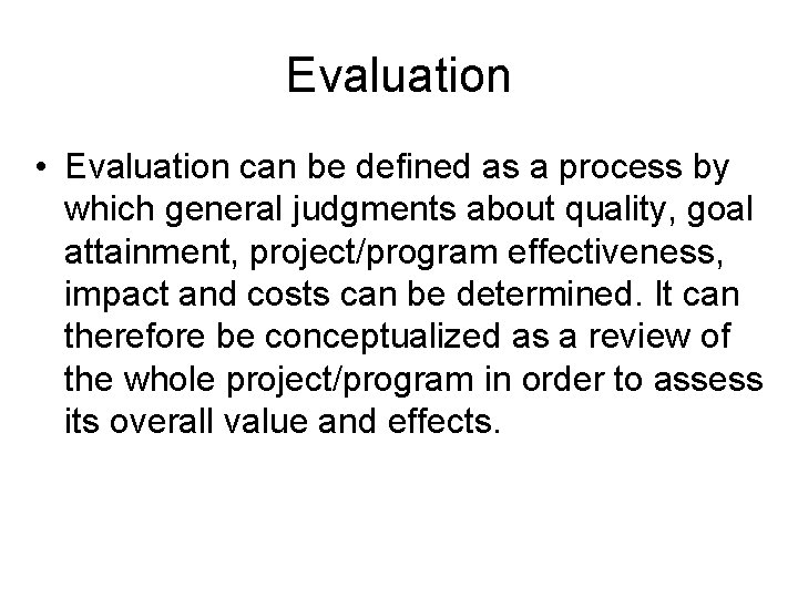 Evaluation • Evaluation can be defined as a process by which general judgments about