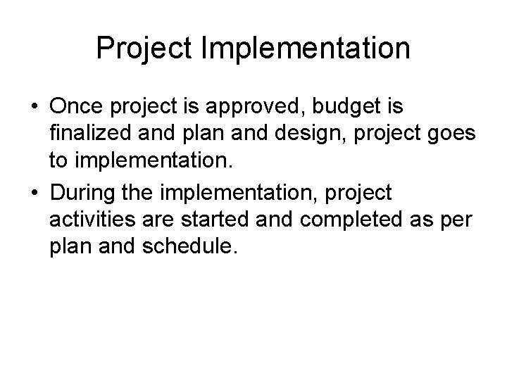 Project Implementation • Once project is approved, budget is finalized and plan and design,