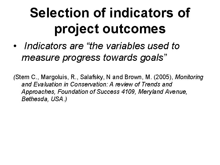 Selection of indicators of project outcomes • Indicators are “the variables used to measure