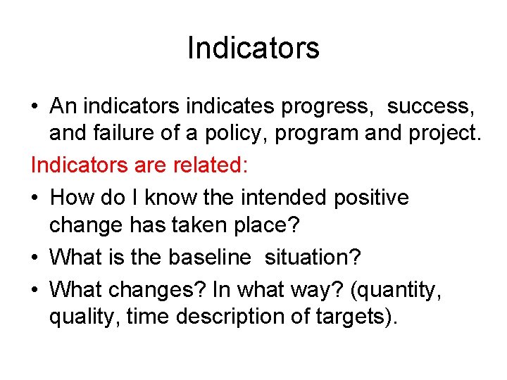 Indicators • An indicators indicates progress, success, and failure of a policy, program and