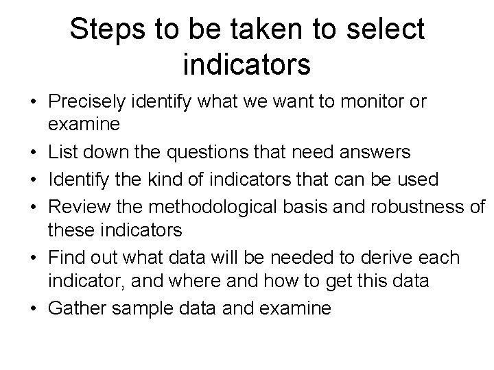 Steps to be taken to select indicators • Precisely identify what we want to