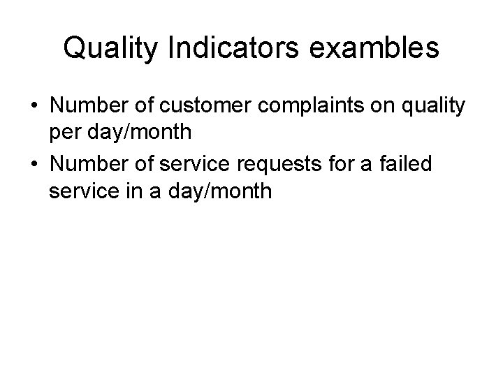 Quality Indicators exambles • Number of customer complaints on quality per day/month • Number