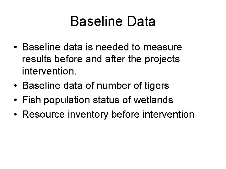 Baseline Data • Baseline data is needed to measure results before and after the