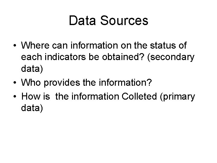 Data Sources • Where can information on the status of each indicators be obtained?