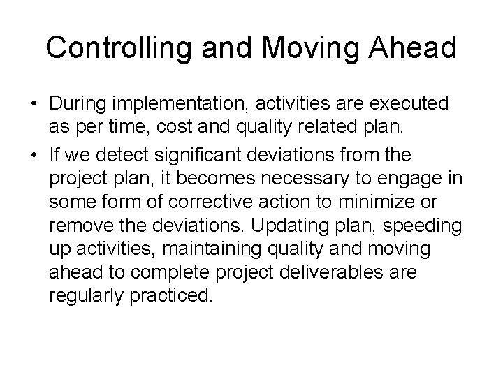 Controlling and Moving Ahead • During implementation, activities are executed as per time, cost