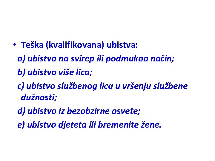  • Teška (kvalifikovana) ubistva: a) ubistvo na svirep ili podmukao način; b) ubistvo