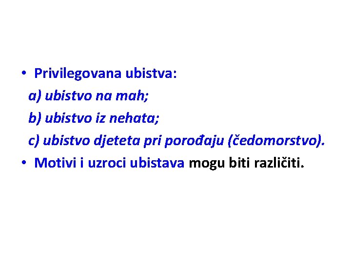  • Privilegovana ubistva: a) ubistvo na mah; b) ubistvo iz nehata; c) ubistvo