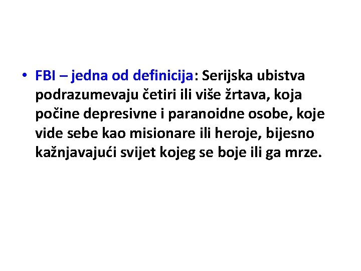  • FBI – jedna od definicija: Serijska ubistva podrazumevaju četiri ili više žrtava,