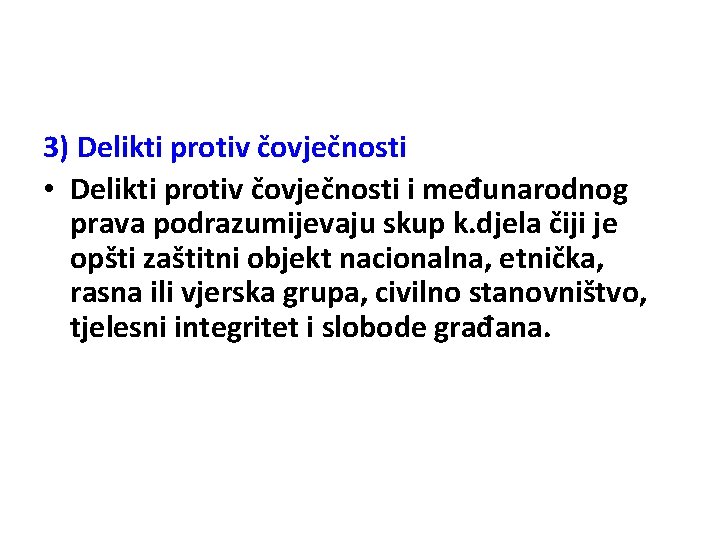 3) Delikti protiv čovječnosti • Delikti protiv čovječnosti i međunarodnog prava podrazumijevaju skup k.