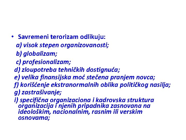  • Savremeni terorizam odlikuju: a) visok stepen organizovanosti; b) globalizam; c) profesionalizam; d)