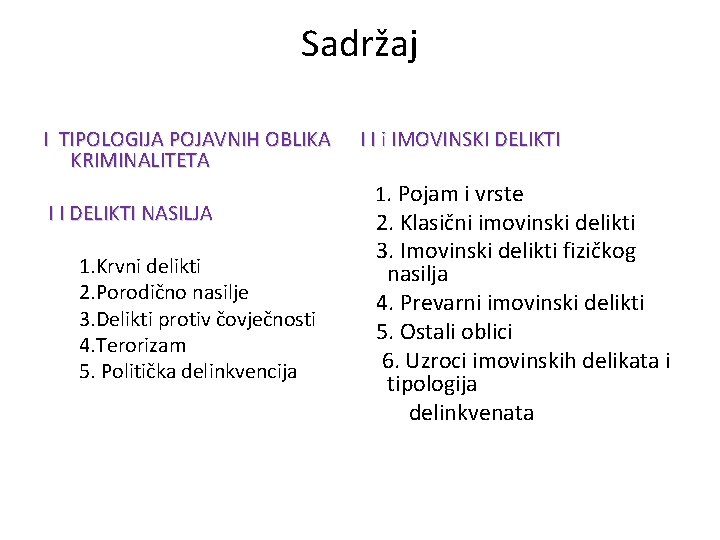 Sadržaj I TIPOLOGIJA POJAVNIH OBLIKA KRIMINALITETA I I DELIKTI NASILJA 1. Krvni delikti 2.