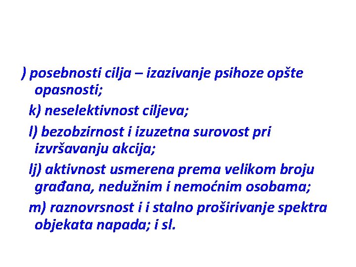 ) posebnosti cilja – izazivanje psihoze opšte opasnosti; k) neselektivnost ciljeva; l) bezobzirnost i