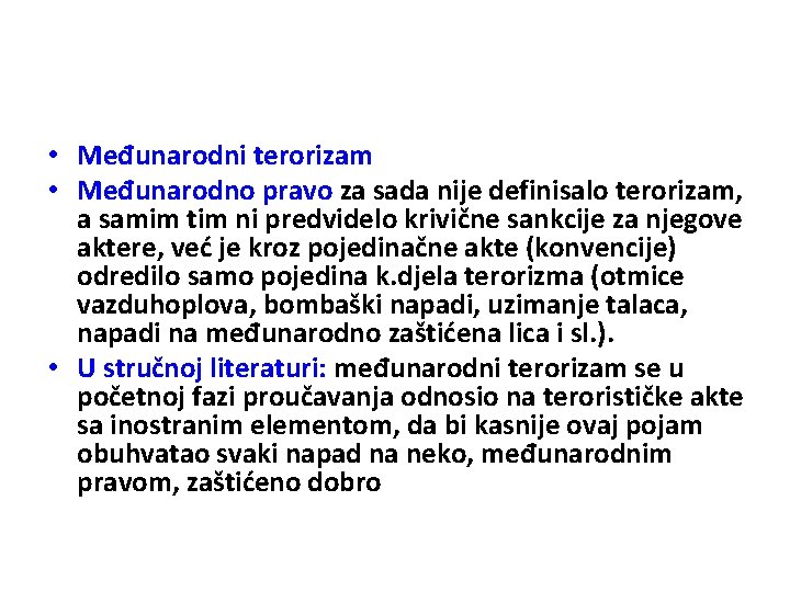  • Međunarodni terorizam • Međunarodno pravo za sada nije definisalo terorizam, a samim