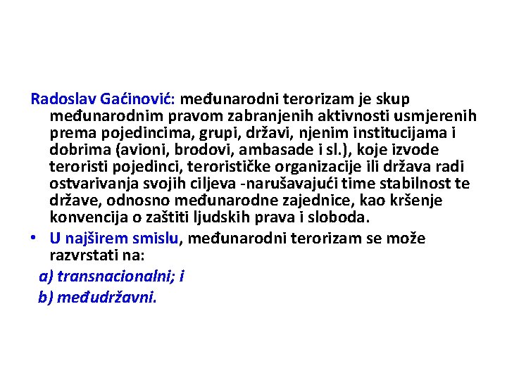 Radoslav Gaćinović: međunarodni terorizam je skup međunarodnim pravom zabranjenih aktivnosti usmjerenih prema pojedincima, grupi,