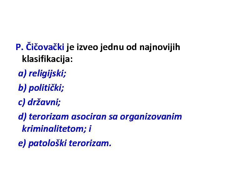 P. Čičovački je izveo jednu od najnovijih klasifikacija: a) religijski; b) politički; c) državni;