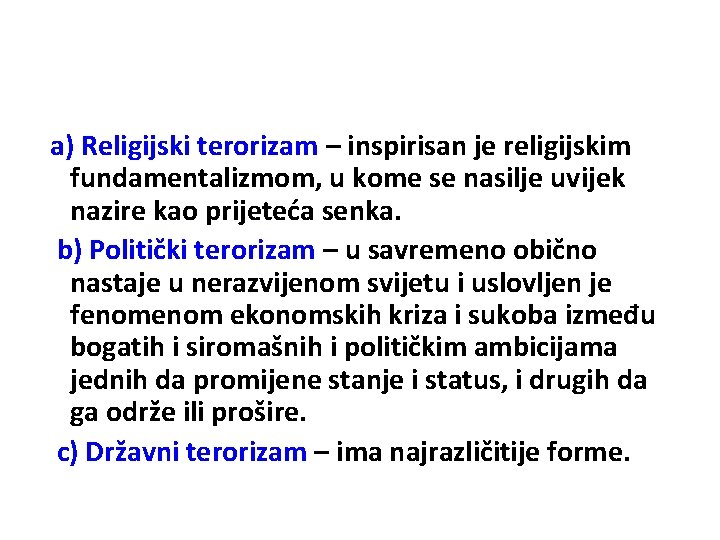 a) Religijski terorizam – inspirisan je religijskim fundamentalizmom, u kome se nasilje uvijek nazire
