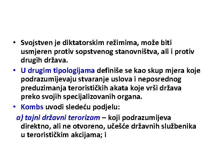  • Svojstven je diktatorskim režimima, može biti usmjeren protiv sopstvenog stanovništva, ali i