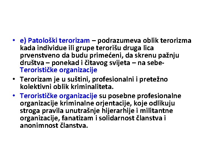  • e) Patološki terorizam – podrazumeva oblik terorizma kada individue ili grupe terorišu