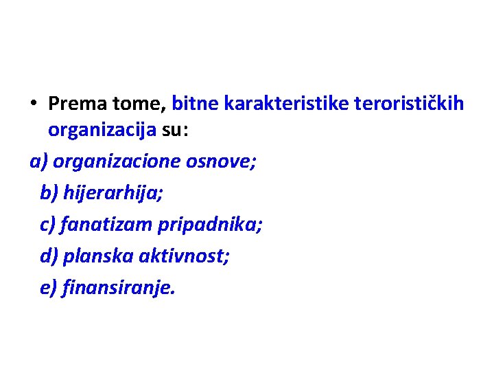  • Prema tome, bitne karakteristike terorističkih organizacija su: a) organizacione osnove; b) hijerarhija;