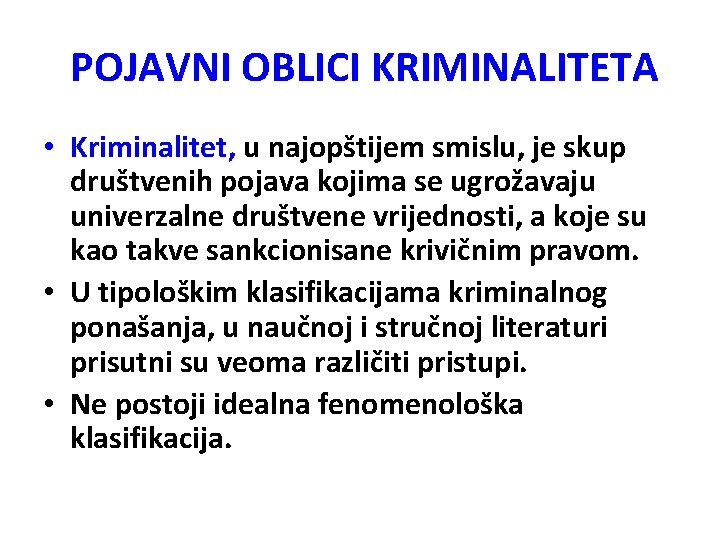 POJAVNI OBLICI KRIMINALITETA • Kriminalitet, u najopštijem smislu, je skup društvenih pojava kojima se