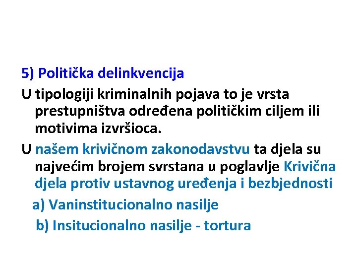 5) Politička delinkvencija U tipologiji kriminalnih pojava to je vrsta prestupništva određena političkim ciljem