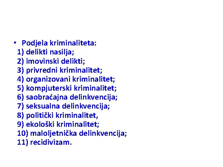  • Podjela kriminaliteta: 1) delikti nasilja; 2) imovinski delikti; 3) privredni kriminalitet; 4)