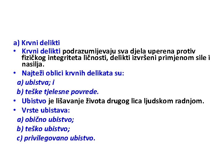 a) Krvni delikti • Krvni delikti podrazumijevaju sva djela uperena protiv fizičkog integriteta ličnosti,