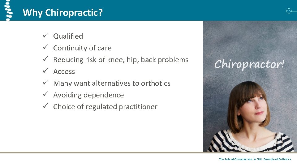 Why Chiropractic? ü ü ü ü 15 Qualified Continuity of care Reducing risk of