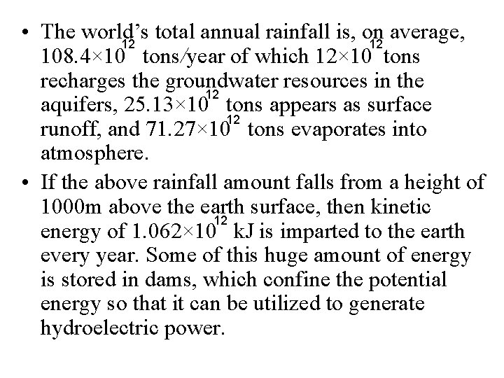  • The world’s total annual rainfall is, on average, 12 12 108. 4×