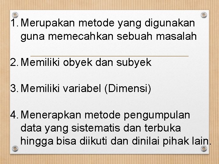 1. Merupakan metode yang digunakan guna memecahkan sebuah masalah 2. Memiliki obyek dan subyek 1. Merupakan metode yang digunakan guna memecahkan sebuah masalah 2. Memiliki obyek dan subyek