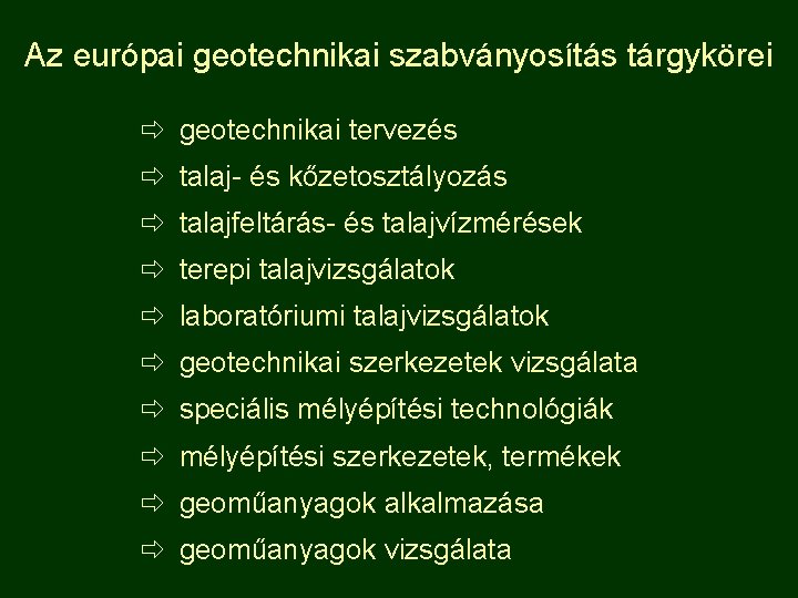 Az európai geotechnikai szabványosítás tárgykörei ð geotechnikai tervezés ð talaj- és kőzetosztályozás ð talajfeltárás-