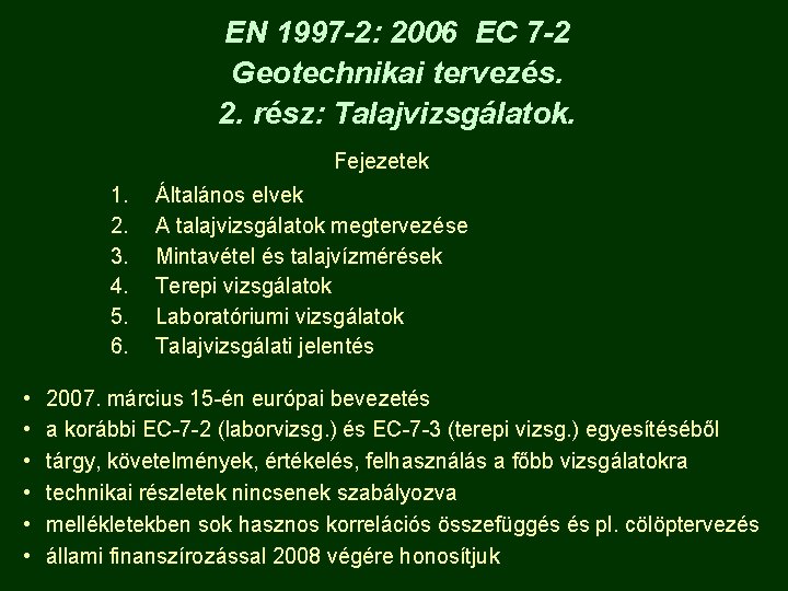 EN 1997 -2: 2006 EC 7 -2 Geotechnikai tervezés. 2. rész: Talajvizsgálatok. Fejezetek 1.