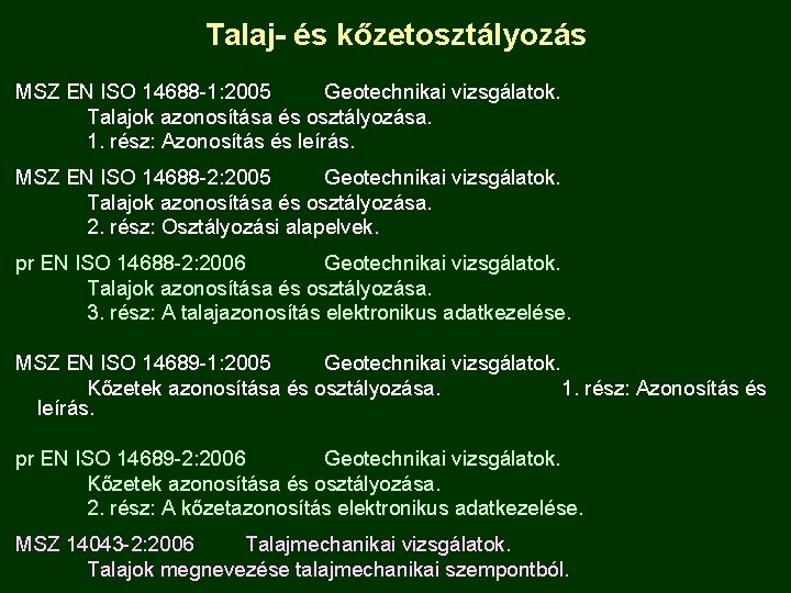 Talaj- és kőzetosztályozás MSZ EN ISO 14688 -1: 2005 Geotechnikai vizsgálatok. Talajok azonosítása és
