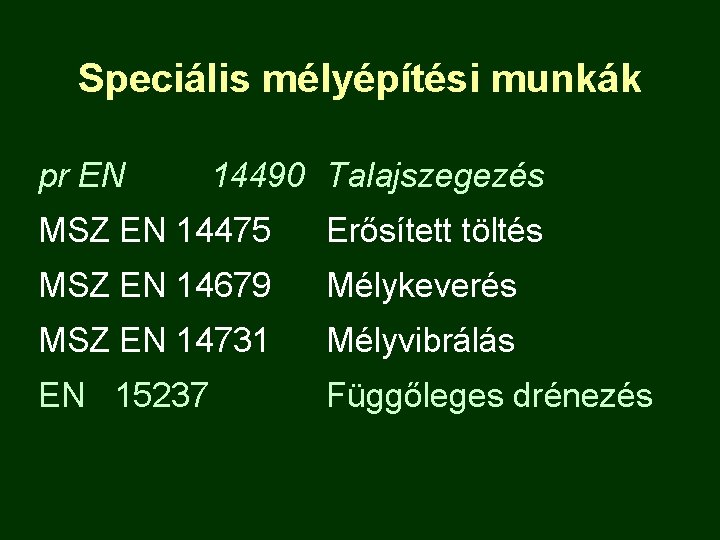 Speciális mélyépítési munkák pr EN 14490 Talajszegezés MSZ EN 14475 Erősített töltés MSZ EN