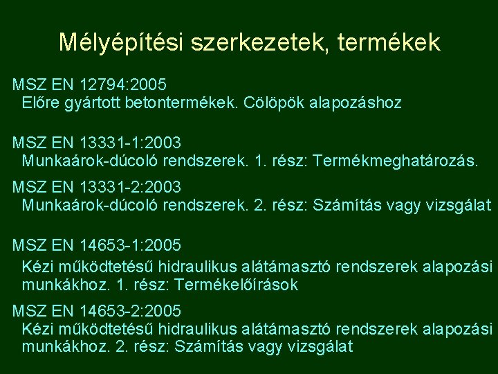 Mélyépítési szerkezetek, termékek MSZ EN 12794: 2005 Előre gyártott betontermékek. Cölöpök alapozáshoz MSZ EN