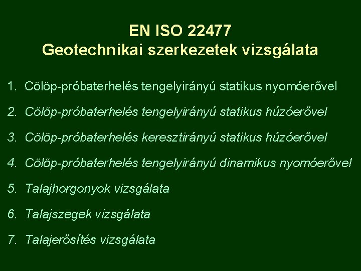 EN ISO 22477 Geotechnikai szerkezetek vizsgálata 1. Cölöp-próbaterhelés tengelyirányú statikus nyomóerővel 2. Cölöp-próbaterhelés tengelyirányú