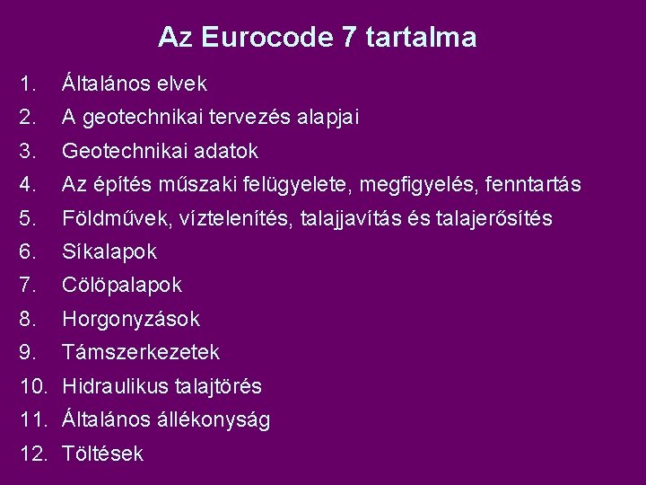 Az Eurocode 7 tartalma 1. Általános elvek 2. A geotechnikai tervezés alapjai 3. Geotechnikai