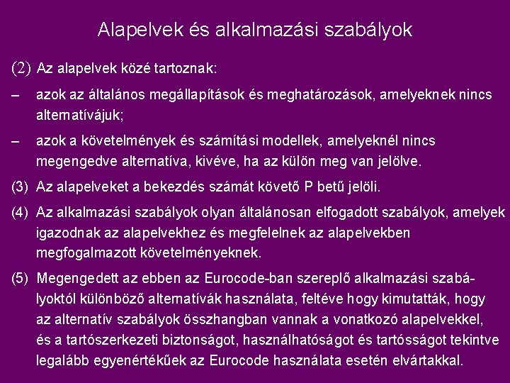 Alapelvek és alkalmazási szabályok (2) Az alapelvek közé tartoznak: – azok az általános megállapítások