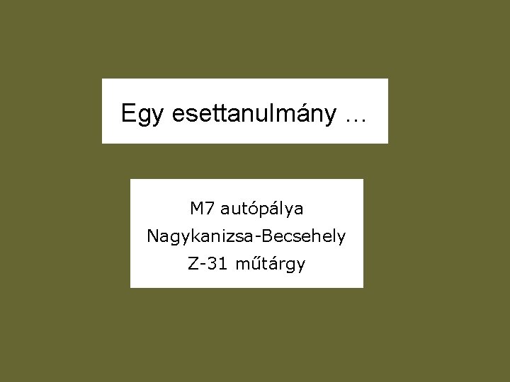 Egy esettanulmány … M 7 autópálya Nagykanizsa-Becsehely Z-31 műtárgy 