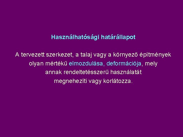 Használhatósági határállapot A tervezett szerkezet, a talaj vagy a környező építmények olyan mértékű elmozdulása,