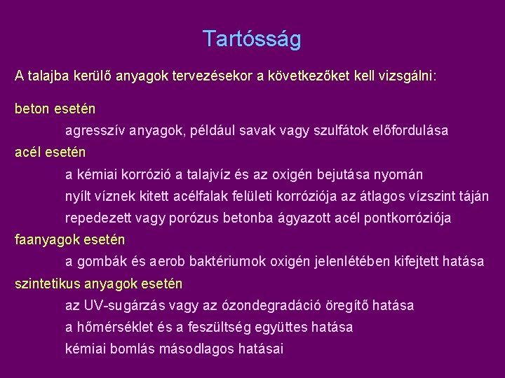 Tartósság A talajba kerülő anyagok tervezésekor a következőket kell vizsgálni: beton esetén agresszív anyagok,