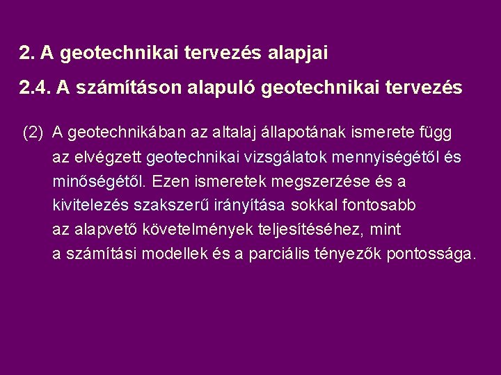 2. A geotechnikai tervezés alapjai 2. 4. A számításon alapuló geotechnikai tervezés (2) A