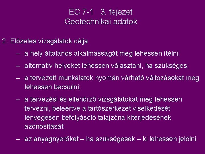 EC 7 -1 3. fejezet Geotechnikai adatok 2. Előzetes vizsgálatok célja – a hely