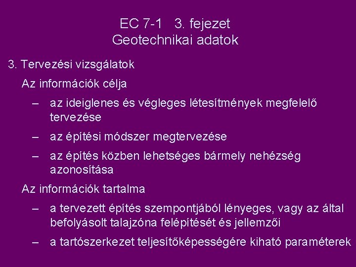 EC 7 -1 3. fejezet Geotechnikai adatok 3. Tervezési vizsgálatok Az információk célja –