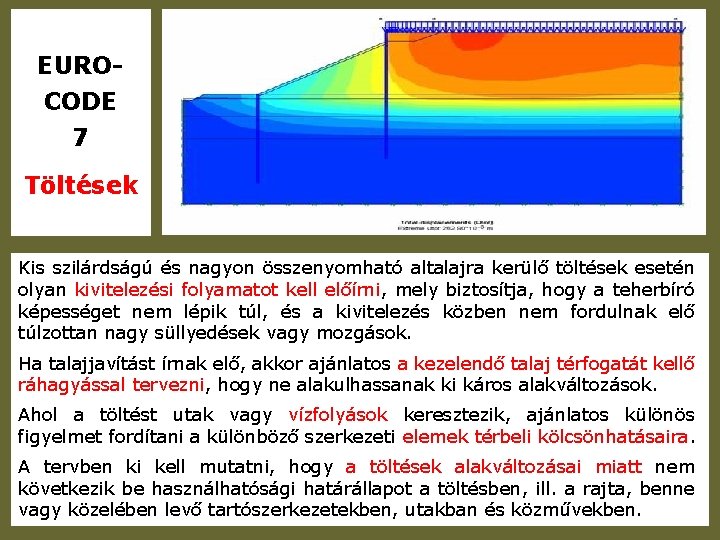 EUROCODE 7 Töltések Kis szilárdságú és nagyon összenyomható altalajra kerülő töltések esetén olyan kivitelezési