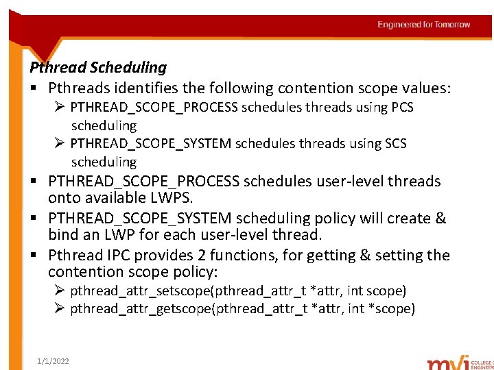 Pthread Scheduling § Pthreads identifies the following contention scope values: Ø PTHREAD_SCOPE_PROCESS schedules threads