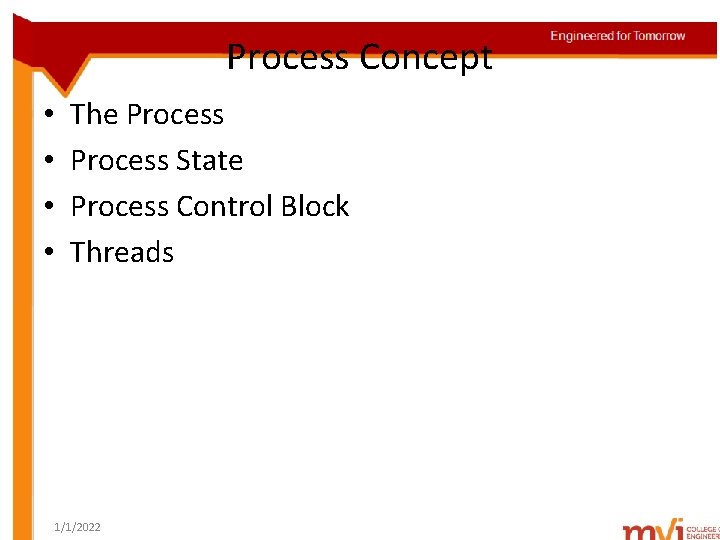 Process Concept • • The Process State Process Control Block Threads 1/1/2022 